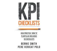 KPI Checklists: Crea KPIs e informes de valor en los que puedas confiar, usando checklists como guía paso a paso