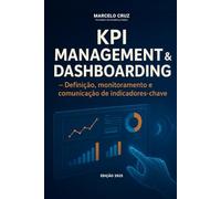 KPI MANAGEMENT & DASHBOARDING: Definição, monitoramento e comunicação de indicadores-chave