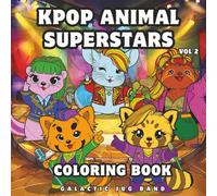 KPOP Animal Superstars Coloring Book Volume 2: Featuring Original K-POP Inspired Characters And Group Illustrations For Fans Of All Ages (KPOP Animal Superstars Series)