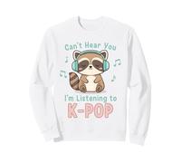 KPop Can't Hear You I'm Listening to K-Pop Raccoon Sweatshirt