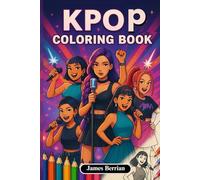 kpop Coloring Book: The Ultimate Coloring Book for Kids - Packed with Style, Action & Idol Energy!