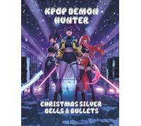 KPOP DEMON HUNTER: Christmas Silver Bells & Bullets (KPOP DEMON HUNTER: CHRISTMAS KILL)