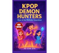 KPOP DEMON HUNTER : RISE OF THE MELODY GUARDIAN: A Magical K-Pop Adventure of Friendship, Courage, and the Power of Music Against Darkness