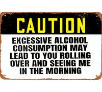 KPSheng Caution Sign Excessive Alcohol Consumption May Lead To You Rolling Over And Seeing Me In The Morning Sign,Aluminum Sign,Retro Metal Sign,Painting Metal Aluminum Sign for Wall Decor,12in by