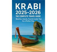 KRABI 2025-2026: THE COMPLETE TRAVEL GUIDE: Beaches, Islands, Food & Insider Tips for a Perfect Trip