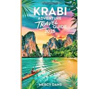 Krabi Adventure Travel Guide 2025: Discover Thailand's Beaches, Railay Beach, Koh Kai, Hidden Gems, and Local Secrets to an Unforgettable escape for Solo, Family, or Couples