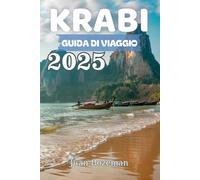 KRABI GUIDA DI VIAGGIO 2025: Esplora le migliori spiagge, isole, cibo e avventure della Thailandia con consigli locali, itinerari e attrazioni da non perdere