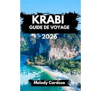 KRABI GUIDE DE VOYAGE 2026: Explorez les îles de Thaïlande en toute confiance: conseils pratiques pour la nature, la culture, la gastronomie et les loisirs.