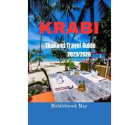 KRABI THAILAND TRAVEL GUIDE 2025/2026: Discover the best beaches, islands hopping, nightlife, budgeting tips with maps and itineraries (All-Season Local Guides 2025)