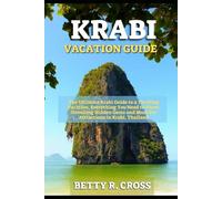 KRABI VACATION GUIDE 2024: The Ultimate Krabi Guide to a Thrilling Vacation, Everything You Need to Know, Unveiling Hidden Gems and Must See Attractions in Krabi, Thailand (BEYOND BORDERS)