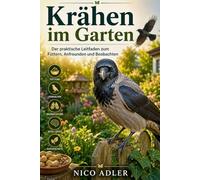 Krähen im Garten: Der praktische LeitfadenFüttern, Anfreunden und Beobachten