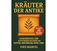 Kräuter der Antike.: Heilkräuter und Heilmittel aus Ägypten, Griechenland, Indien und China