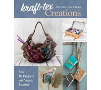 kraft-tex® Creations: Sew 18 Projects with Vegan Leather; Print, Stitch, Paint & Design