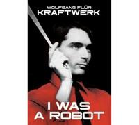 Kraftwerk: I Was A Robot