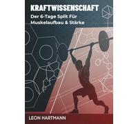 Kraftwissenschaft: Der 6-Tage Split für Muskelaufbau & Stärke
