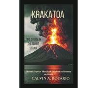 Krakatoa: Firestorm in the Sunda Strait: The 1883 Eruption That Shook an Island and Stunned the World