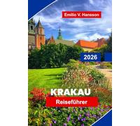 Krakau Reiseführer 2026: Entdecken Sie die historische Altstadt, mittelalterliche Plätze, kulturelle Sehenswürdigkeiten, lokale Küche und praktische Tipps für Ihre Polenreise