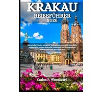 KRAKAU REISEFÜHRER 2026: Historische Wunder, königliche Wahrzeichen, versteckte Innenhöfe, authentische Aromen, kulturelle Traditionen und unvergessliche Stadterlebnisse für jeden Besucher