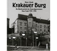 Krakauer Burg: Die Machtzentrale des Generalgouverneurs Hans Frank 1939-1945