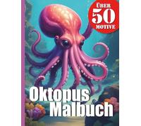 Kraken & Oktopus Malbuch XXL mit 50 Motiven: Tauche ein in die geheimnisvolle Tiefsee - Dein Ausmalbuch mit realistischen Oktopussen und Kraken