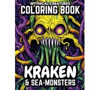 Kraken & Sea-monsters Coloring Book: (Mythical Creatures) 40 Unique Coloring pages for Teens, Adults. Artistic and Mindful Designs for Relaxation and Creative De-Stressing