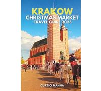 Krakow Christmas Markets Travel Guide 2025: A Festive Travel Companion for Exploring Markets, Music, Midnight Mass, Food, Shopping Tips, and Day Trips in Poland