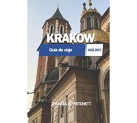 KRAKOW Guía de viaje 2026 - 2027: Torre, museo, gastronomía local polaca, calles escondidas, barrios, excursiones de un día, itinerarios, transporte, ... para visitantes primerizos y recurrentes.