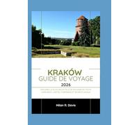Kraków Guide de voyage 2026: Explorez la plus vieille ville de Pologne en toute confiance : cartes, itinéraires et secrets locaux