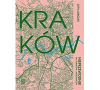 Kraków Nieprzewodnik dla turystów i mieszkańców