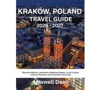 KRAKÓW, POLAND TRAVEL GUIDE 2026 - 2027: Discover Historic Landmarks, Medieval Streets, Local Cuisine, Cultural Treasures, and Essential Travel Tips