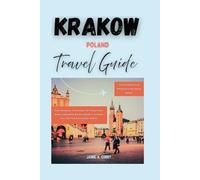 KRAKOW POLAND TRAVEL GUIDE: Your Handbook To Explore Top Attractions, Smart Itineraries & Local Secrets in Wawel Hill, Old Town, Kazimierz & More (DETAILED TOP TRAVEL TALES & TIPS GUIDE)