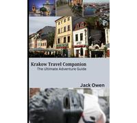 Krakow Travel Companion: The Ultimate Adventure Guide: Your Complete Guide to Exploring Krakow’s History, Culture, and Hidden Gems