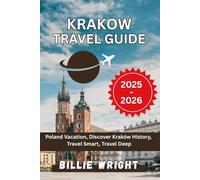 krakow Travel Guide (2025-2026): Poland Vacation Discover Kraków History, Travel Smart, Travel Deep.