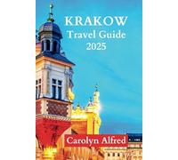 KRAKOW TRAVEL GUIDE 2025: Insider's Path to Poland's Cultural Heart (World Tour)