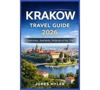 Krakow Travel Guide 2026: Where to Stay, What to See First, and How to Plan Your Days With Walking Itineraries and Day Trips to Auschwitz, Wieliczka, and Zakopane (Best Travel Guides 2026)