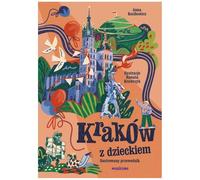 Kraków z dzieckiem. Ilustrowany przewodnik