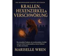 Krallen, Hexenzirkel & Verschwörung: Ein ermordeter Zauberer, ein verschwundenes Artefakt und eine Fuchs-Gestaltwandlerin, die der Schlüssel zu allem sein könnte. (Die Moonshadow Misfits Mysterien.)