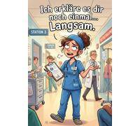 Krankenschwester Notizbuch - Ich erkläre es dir noch einmal langsam: Lustiges Pflege Notizbuch für Frauen im Krankenhaus: Humorvolles Notizbuch für ... Arbeit, Alltag und Geschenk im Pflegebereich