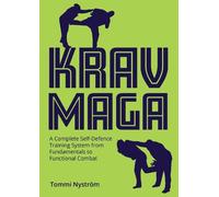 Krav Maga: A Complete Self-Defence Training System from Fundamentals to Functional Combat