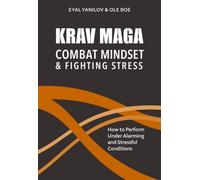 Krav Maga - Combat Mindset & Fighting Stress : How to Perform Under Alarming and Stressful Conditions
