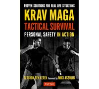 Krav Maga Tactical Survival: Personal Safety in Action: Personal Safety in Action. Proven Solutions for Real Life Situations