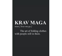 Krav Maga The Art Of Folding Clothes With People Still In Them: Great Gift for every Krav Maga trainer, krava maga trainee or fighter, lined Journal or Notebook (6x9 inches) with 120 pages.