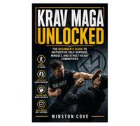 Krav Maga Unlocked: The Beginner’s Guide to Instinctive Self-Defense, Mindset, and Street-Ready Combatives