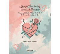 KrazeeLove healing workbook & journal: Healing Prompts & Emotional Tools For the Ones Who Give Too Much & Are Learning to Breathe Again