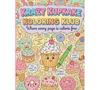 Krazy Kupkake Koloring Klub: Where every page is calorie free (Krazy Kupkake Koloring Klub Kollection)