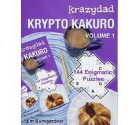 Krazydad Krypto Kakuro Volume 1: 144 Enigmatic Puzzles