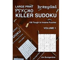 Krazydad Large Print Psycho Killer Sudoku Volume 1: 108 Tough to Insane Puzzles