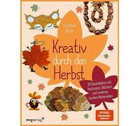 Kreativ durch den Herbst: 30 Bastelideen mit Kastanien, Blättern und anderen bunten Materialien