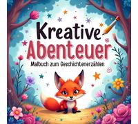 Kreative Abenteuer..... Malbuch zum Geschichtenerzählen: 50 spannende Szenen zum Lesen, Zeichnen und Fantasieren - Perfekt für Kinder ab 6 Jahren!