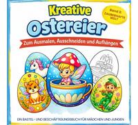 Kreative Ostereier - Malbuch Ostern für Kinder: Band 3: Zauberhafte Welt | Ausmalbuch & Bastelbuch - ideales Geschenk zur Beschäftigung in der Osterzeit für Mädchen und Jungen